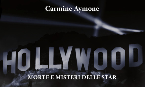 Carmine Aymone pubblica “Hollywood Morte e Misteri delle Star”